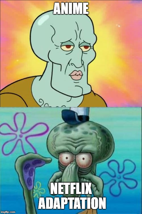 Squidward | ANIME; NETFLIX ADAPTATION | image tagged in memes,squidward | made w/ Imgflip meme maker