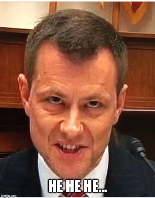 Peter Strzok | HE HE HE... | image tagged in peter strzok | made w/ Imgflip meme maker