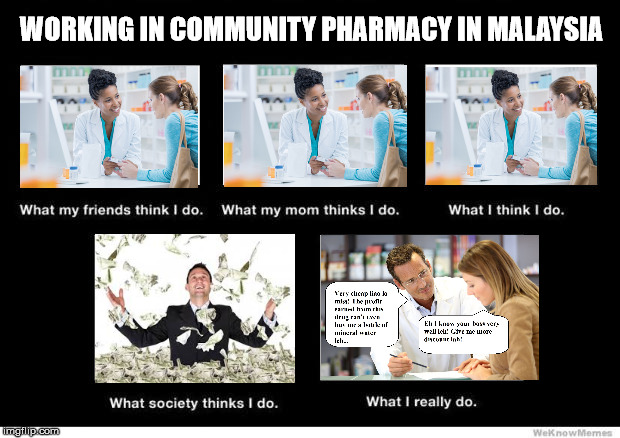 What I really do | WORKING IN COMMUNITY PHARMACY IN MALAYSIA | image tagged in what i really do | made w/ Imgflip meme maker