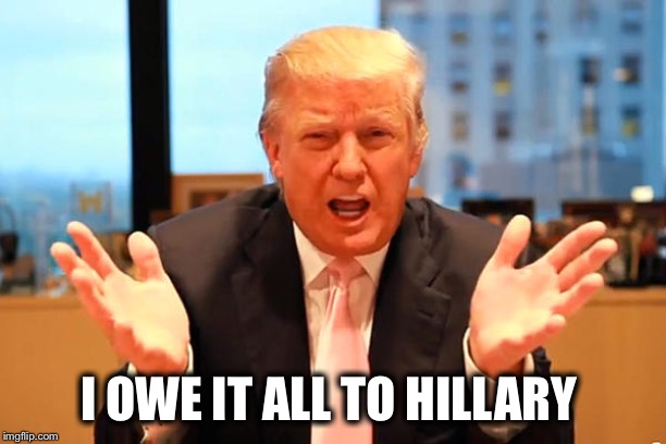 I OWE IT ALL TO HILLARY | made w/ Imgflip meme maker
