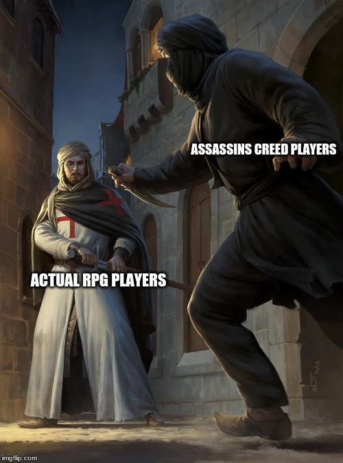 Don't Bring A Knife To A Sword Fight | ASSASSINS CREED PLAYERS; ACTUAL RPG PLAYERS | image tagged in assassins creed,assassins,knights templar,games | made w/ Imgflip meme maker
