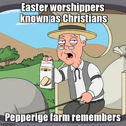 Pepperidge Farm Remembers | Easter worshippers known as Christians; Pepperige farm remembers | image tagged in memes,pepperidge farm remembers,easter worshippers | made w/ Imgflip meme maker