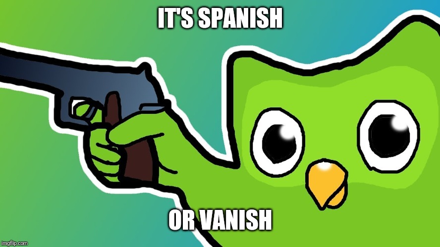 IT'S SPANISH OR VANISH | made w/ Imgflip meme maker