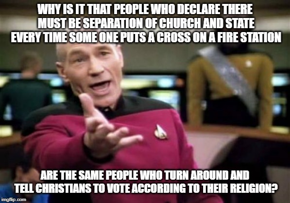 Picard Wtf Meme | WHY IS IT THAT PEOPLE WHO DECLARE THERE MUST BE SEPARATION OF CHURCH AND STATE EVERY TIME SOME ONE PUTS A CROSS ON A FIRE STATION ARE THE SA | image tagged in memes,picard wtf | made w/ Imgflip meme maker