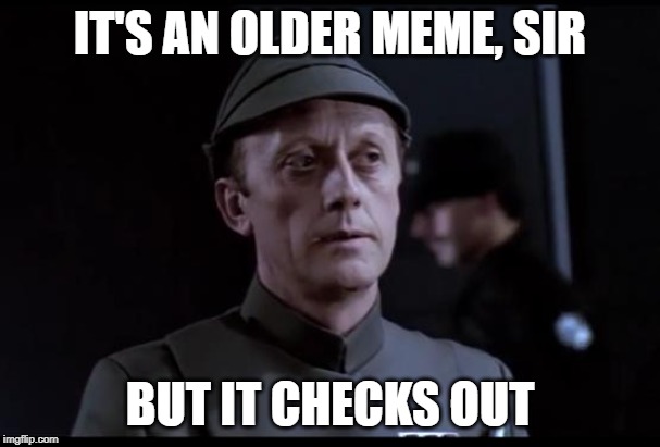 It's an older meme, sir, byt it checks out.