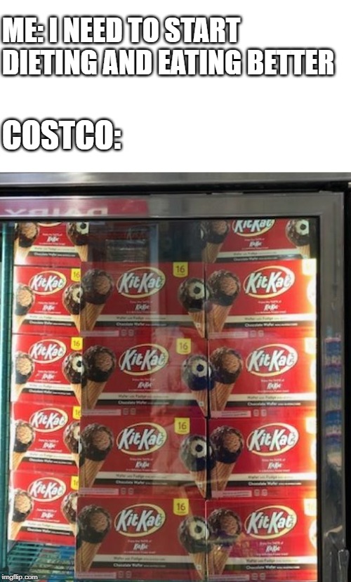 Costco Diet | ME: I NEED TO START DIETING AND EATING BETTER; COSTCO: | image tagged in dieting | made w/ Imgflip meme maker