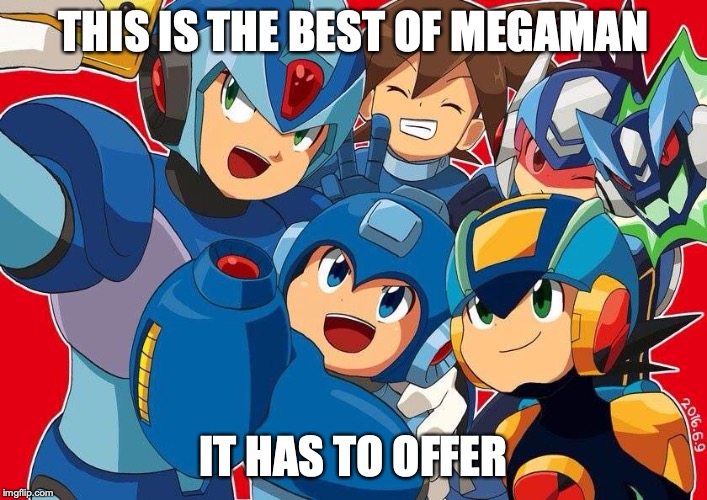 Megaman Selfie | THIS IS THE BEST OF MEGAMAN; IT HAS TO OFFER | image tagged in megaman,capcom,memes | made w/ Imgflip meme maker