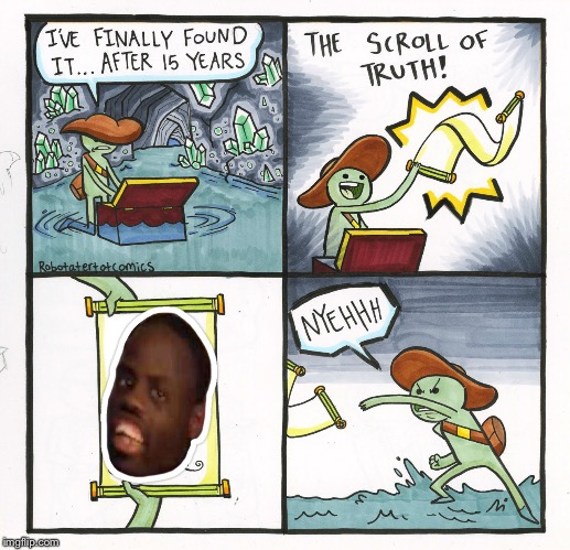 The Scroll Of Truth Meme | image tagged in memes,the scroll of truth | made w/ Imgflip meme maker