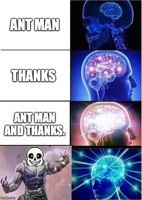 Expanding Brain Meme | ANT MAN; THANKS; ANT MAN AND THANKS. | image tagged in memes,expanding brain | made w/ Imgflip meme maker