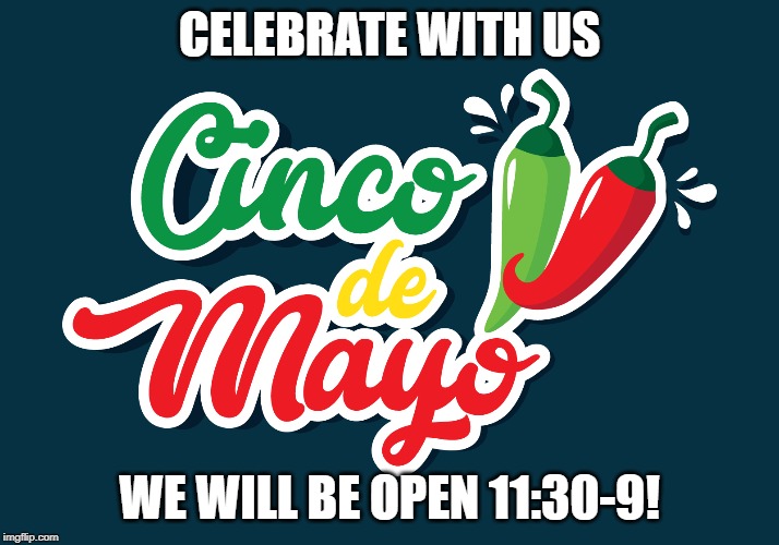 CELEBRATE WITH US; WE WILL BE OPEN 11:30-9! | made w/ Imgflip meme maker