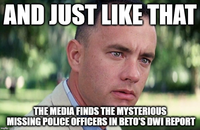 And Just Like That | AND JUST LIKE THAT; THE MEDIA FINDS THE MYSTERIOUS MISSING POLICE OFFICERS IN BETO'S DWI REPORT | image tagged in and just like that | made w/ Imgflip meme maker