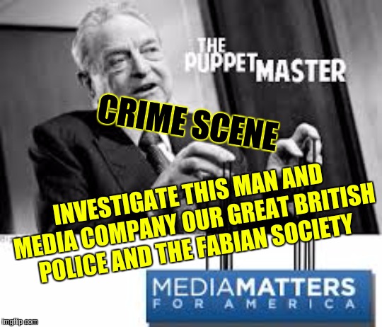 #MEDIAMATTERS | CRIME SCENE; INVESTIGATE THIS MAN AND MEDIA COMPANY OUR GREAT BRITISH POLICE AND THE FABIAN SOCIETY | image tagged in the great awakening,qanon,storm,police,police officer,tony blair | made w/ Imgflip meme maker