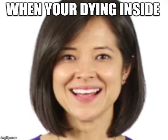 some asian | WHEN YOUR DYING INSIDE | image tagged in memes | made w/ Imgflip meme maker