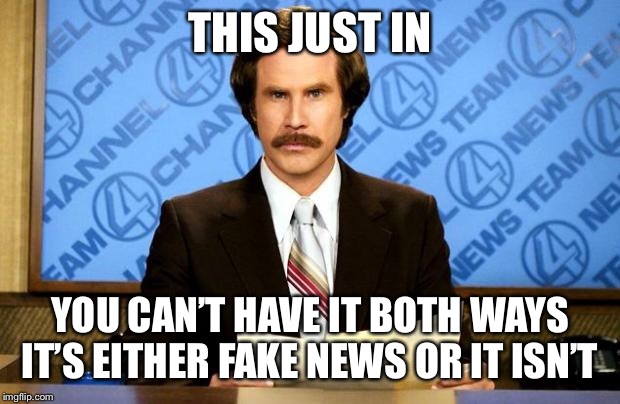 BREAKING NEWS | THIS JUST IN YOU CAN’T HAVE IT BOTH WAYS IT’S EITHER FAKE NEWS OR IT ISN’T | image tagged in breaking news | made w/ Imgflip meme maker