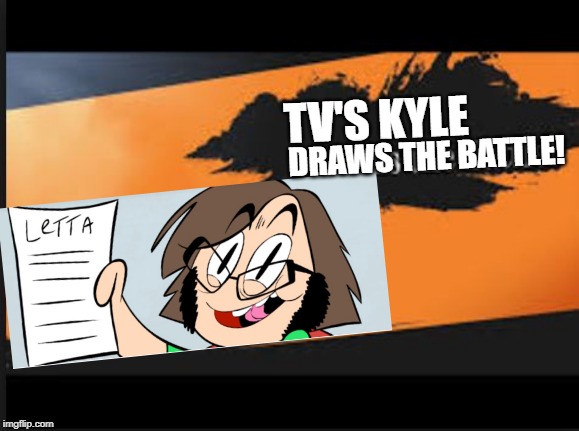 Joins The Battle! | DRAWS THE BATTLE! TV'S KYLE | image tagged in joins the battle | made w/ Imgflip meme maker