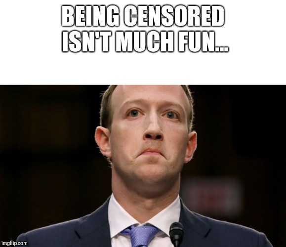 Mark Zuckerberg Scarlet Canary | BEING CENSORED ISN'T MUCH FUN... | image tagged in mark zuckerberg scarlet canary,censorship,censored,facebook,memes,funny memes | made w/ Imgflip meme maker