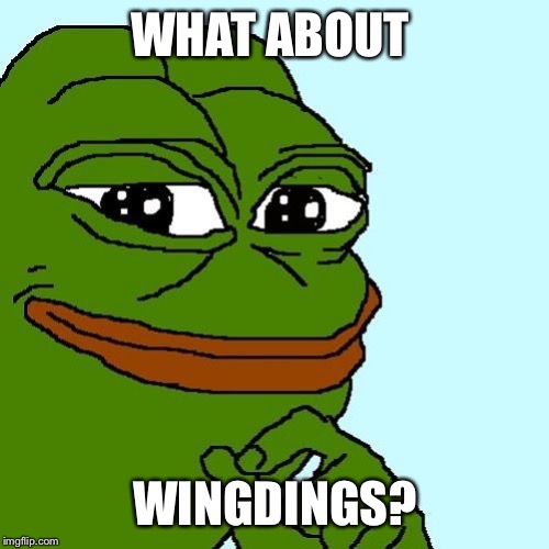 Smug Pepe | WHAT ABOUT WINGDINGS? | image tagged in smug pepe | made w/ Imgflip meme maker