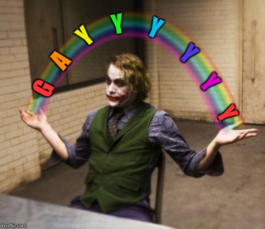 Joker Rainbow Hands | Y; Y; Y; Y; A; Y; G; Y | image tagged in memes,joker rainbow hands | made w/ Imgflip meme maker