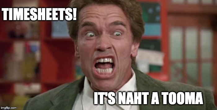 Kindergarten Cop Timesheet reminder |  TIMESHEETS! IT'S NAHT A TOOMA | image tagged in time,timesheet reminder,timesheet meme,kindergarten cop,its not a tumour | made w/ Imgflip meme maker