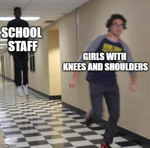 Now that Spring's here... | SCHOOL STAFF; GIRLS WITH KNEES AND SHOULDERS | image tagged in floating boy chasing running boy,school,school meme | made w/ Imgflip meme maker