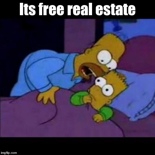 Homero asusta Bart |  Its free real estate | image tagged in homero asusta bart | made w/ Imgflip meme maker