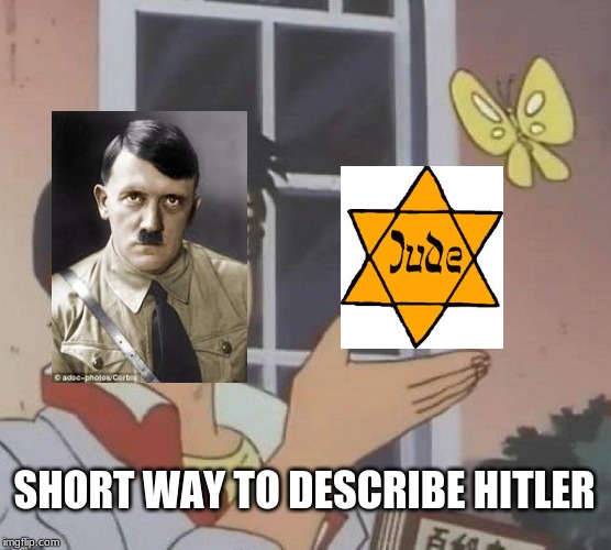 Is This A Pigeon Meme | SHORT WAY TO DESCRIBE HITLER | image tagged in memes,is this a pigeon | made w/ Imgflip meme maker