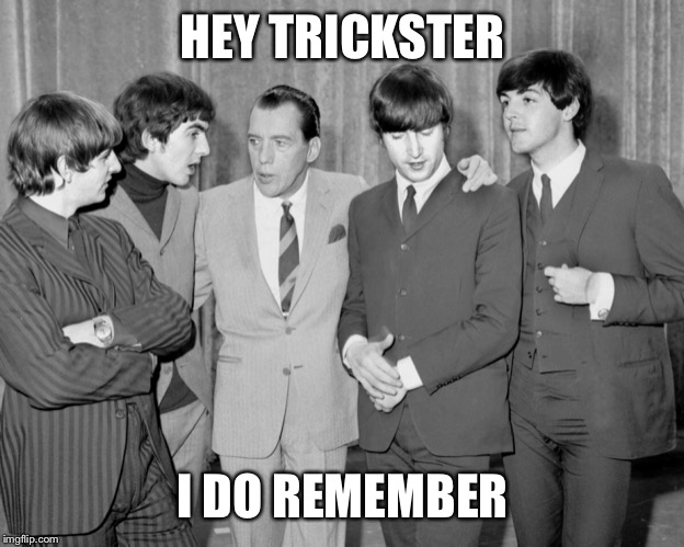 HEY TRICKSTER; I DO REMEMBER | made w/ Imgflip meme maker