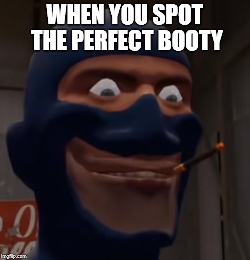 Surprise Buttsecks |  WHEN YOU SPOT THE PERFECT BOOTY | image tagged in surprise buttsex | made w/ Imgflip meme maker