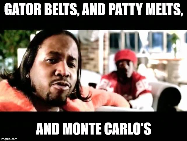 so fresh and so clean clean | GATOR BELTS, AND PATTY MELTS, AND MONTE CARLO'S | image tagged in funny,music,hip hop,funny memes,mtv,rap | made w/ Imgflip meme maker