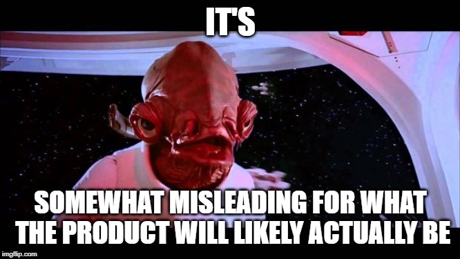 It's a trap  | IT'S; SOMEWHAT MISLEADING FOR WHAT THE PRODUCT WILL LIKELY ACTUALLY BE | image tagged in it's a trap | made w/ Imgflip meme maker