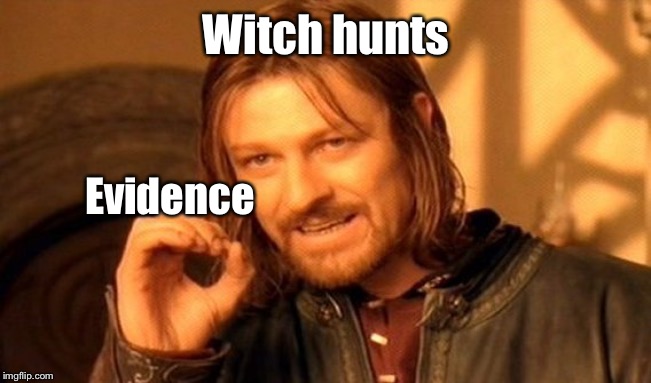 One Does Not Simply Meme | Witch hunts Evidence | image tagged in memes,one does not simply | made w/ Imgflip meme maker