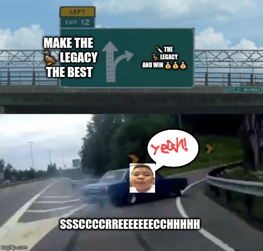 Voreak sacrificed his duck legacy for a scam. | MAKE THE 🦆 LEGACY THE BEST; 🔪 THE 🦆 LEGACY AND WIN 💰💰💰; SSSCCCCRREEEEEEECCHHHHH | image tagged in memes,left exit 12 off ramp,selfish,duck | made w/ Imgflip meme maker