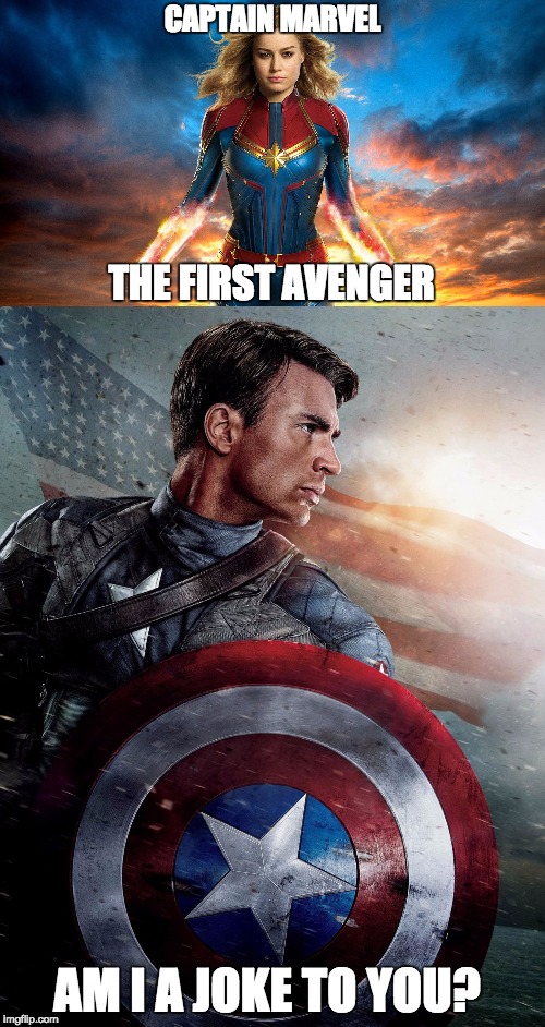 Since Avengers: Endgame is out . . . | CAPTAIN MARVEL; THE FIRST AVENGER; AM I A JOKE TO YOU? | image tagged in marvel,captain marvel,captain america,funny,memes,avengers | made w/ Imgflip meme maker
