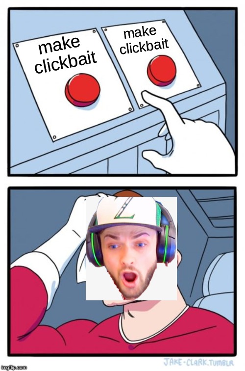 Two Buttons | make clickbait; make clickbait | image tagged in memes,two buttons | made w/ Imgflip meme maker