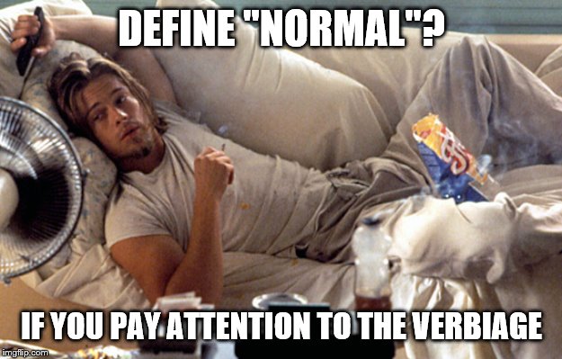 DEFINE "NORMAL"? IF YOU PAY ATTENTION TO THE VERBIAGE | made w/ Imgflip meme maker