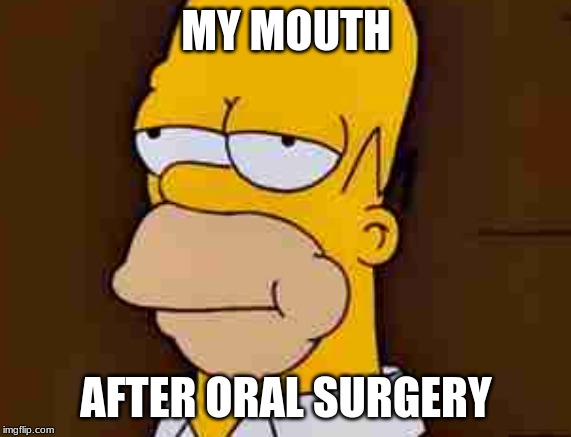 Oral Surgery | MY MOUTH; AFTER ORAL SURGERY | image tagged in simpson | made w/ Imgflip meme maker