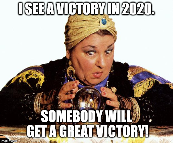 fortune teller | I SEE A VICTORY IN 2020. SOMEBODY WILL GET A GREAT VICTORY! | image tagged in fortune teller | made w/ Imgflip meme maker