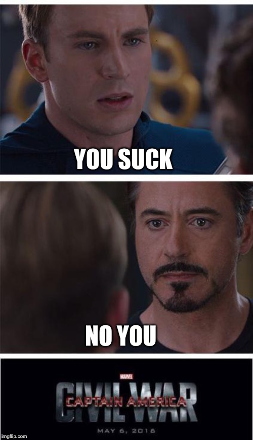 Marvel Civil War 1 | YOU SUCK; NO YOU | image tagged in memes,marvel civil war 1 | made w/ Imgflip meme maker