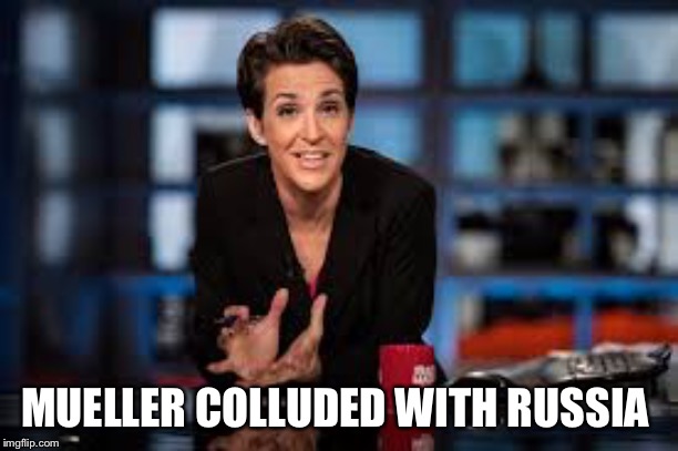 Rachel Maddow | MUELLER COLLUDED WITH RUSSIA | image tagged in rachel maddow | made w/ Imgflip meme maker