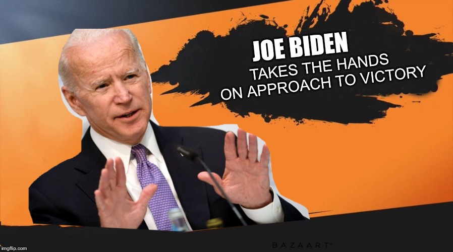 A challenger approaches? | TAKES THE HANDS ON APPROACH TO VICTORY; JOE BIDEN | image tagged in joe biden,super smash bros,challenge accepted,politics | made w/ Imgflip meme maker