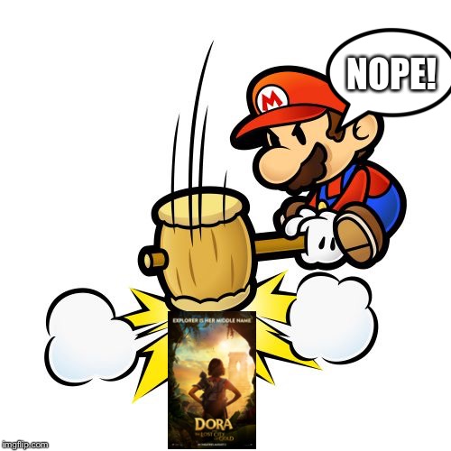 Mario Hammer Smash Meme | NOPE! | image tagged in memes,mario hammer smash,dora the explorer,nintendo,nickelodeon | made w/ Imgflip meme maker