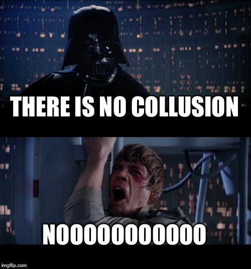 Star Wars No | THERE IS NO COLLUSION; NOOOOOOOOOOO | image tagged in memes,star wars no | made w/ Imgflip meme maker