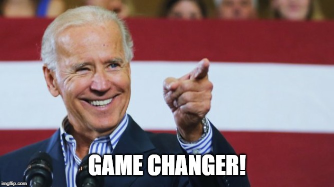 Game On | GAME CHANGER! | image tagged in cool joe biden,presidential race,memes | made w/ Imgflip meme maker