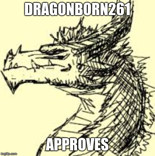 DRAGONBORN261 APPROVES | made w/ Imgflip meme maker