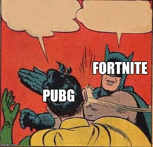 Batman Slapping Robin Meme | FORTNITE; PUBG | image tagged in memes,batman slapping robin | made w/ Imgflip meme maker