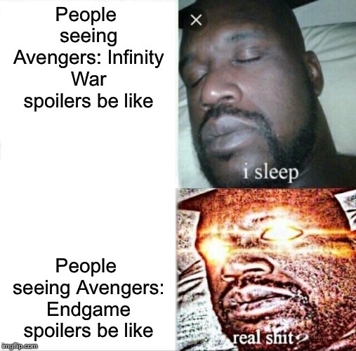 Sleeping Shaq | People seeing Avengers: Infinity War spoilers be like; People seeing Avengers: Endgame spoilers be like | image tagged in memes,sleeping shaq,fun,repost | made w/ Imgflip meme maker