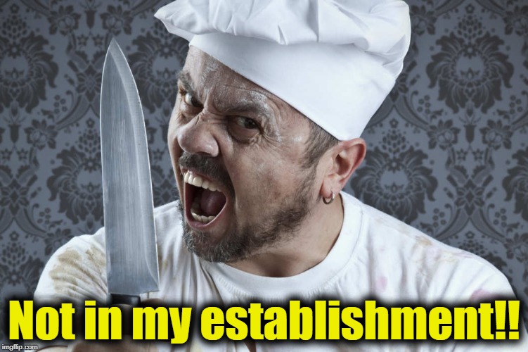 Not in my establishment!! | made w/ Imgflip meme maker