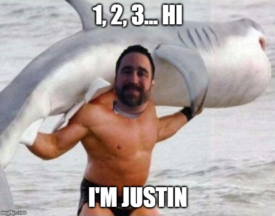 Shark lifting | 1, 2, 3... HI; I'M JUSTIN | image tagged in watts | made w/ Imgflip meme maker