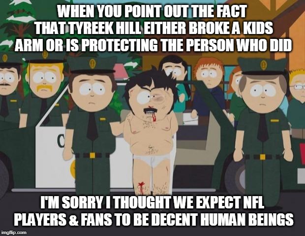 I thought this was America South Park | WHEN YOU POINT OUT THE FACT THAT TYREEK HILL EITHER BROKE A KIDS ARM OR IS PROTECTING THE PERSON WHO DID; I'M SORRY I THOUGHT WE EXPECT NFL PLAYERS & FANS TO BE DECENT HUMAN BEINGS | image tagged in i thought this was america south park,Chargers | made w/ Imgflip meme maker