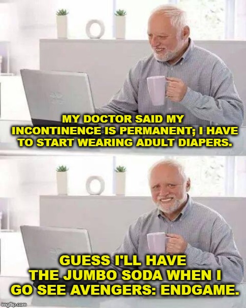 With Great Power Comes Great Absorbancy | MY DOCTOR SAID MY INCONTINENCE IS PERMANENT; I HAVE TO START WEARING ADULT DIAPERS. GUESS I'LL HAVE THE JUMBO SODA WHEN I GO SEE AVENGERS: ENDGAME. | image tagged in memes,hide the pain harold,avengers endgame,avengers,the avengers,avengers movie | made w/ Imgflip meme maker